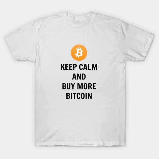 Keep Calm And Buy More Bitcoin T-Shirt by Suchmugs